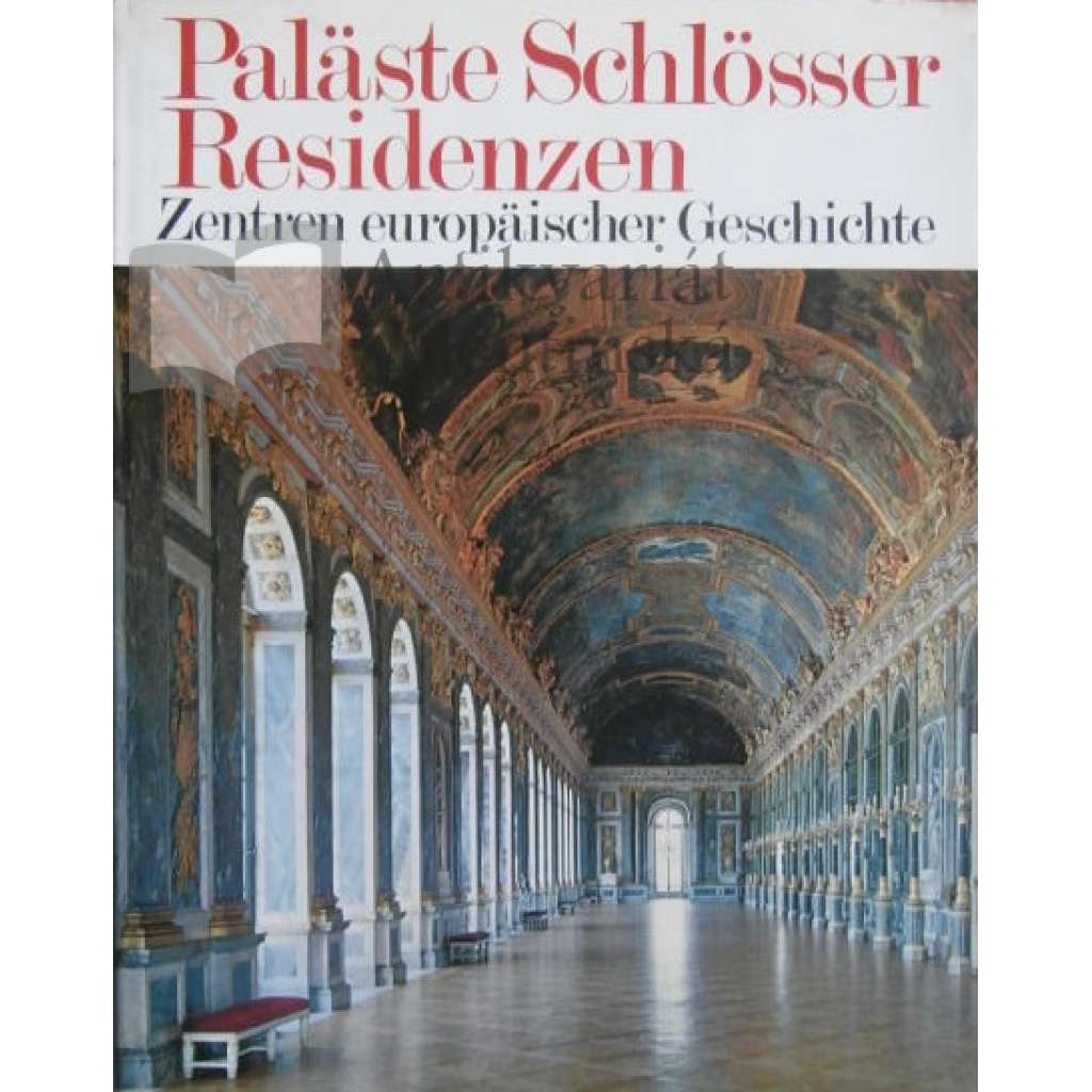 Paläste Schlösser Residenzen. Zentren europäischer Geschichte (paláce, zámky, rezidence; dóžecí palác, escorial, Pražský hrad, Karlštejn)